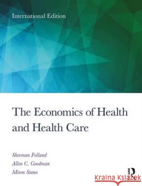 The Economics of Health and Health Care : International Student Edition, 8th Edition FOLLAND 9781138208056 Taylor & Francis Ltd - książka