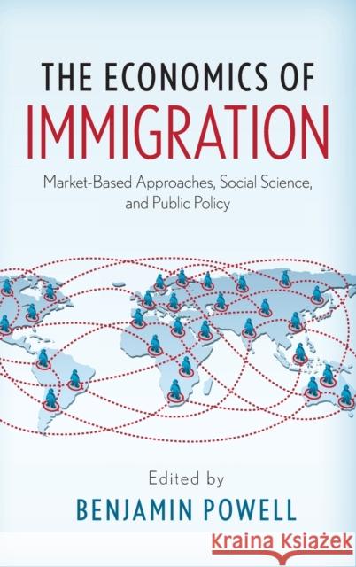 The Economics of Immigration: Market-Based Approaches, Social Science, and Public Policy Benjamin Powell 9780190258788 Oxford University Press, USA - książka