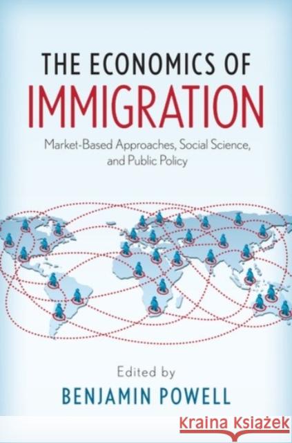 The Economics of Immigration: Market-Based Approaches, Social Science, and Public Policy Benjamin Powell 9780190258795 Oxford University Press, USA - książka