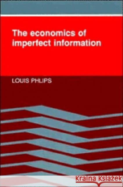 The Economics of Imperfect Information Louis Phlips 9780521313810 Cambridge University Press - książka