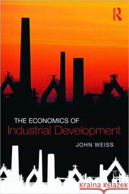 The Economics of Industrial Development John Weiss 9780415473729  - książka