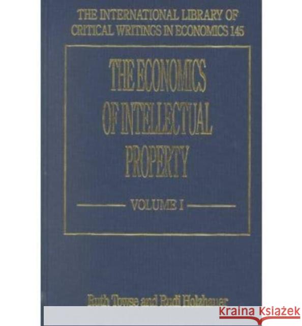 The Economics of Intellectual Property: Vol. 1  9781840643510 Edward Elgar Publishing Ltd - książka