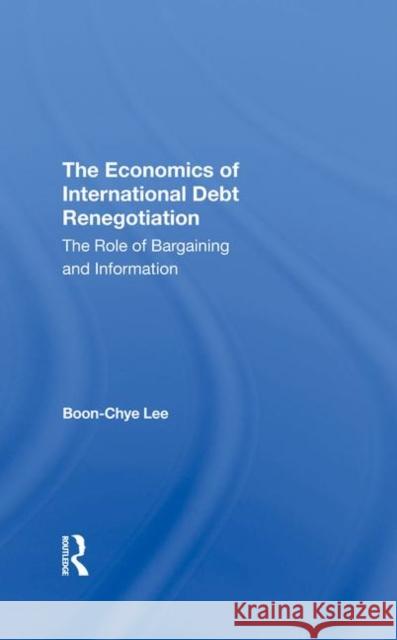 The Economics of International Debt Renegotiation: The Role of Bargaining and Information Lee, Boon-Chye 9780367291556 Taylor and Francis - książka