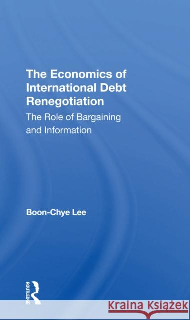 The Economics of International Debt Renegotiation: The Role of Bargaining and Information Boon-Chye Lee 9780367307011 Routledge - książka