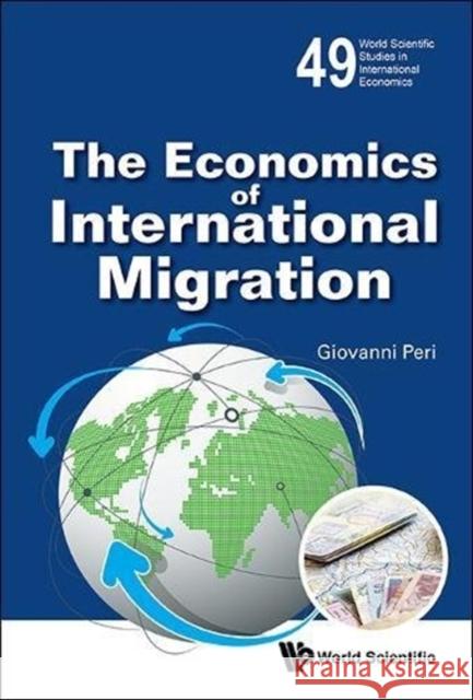 The Economics of International Migration Giovanni Peri 9789813224889 World Scientific Publishing Company - książka