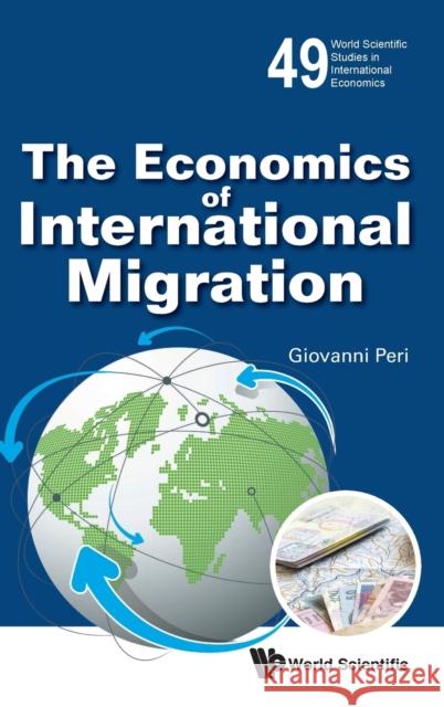 The Economics of International Migration Giovanni Peri 9789814719896 World Scientific Publishing Company - książka