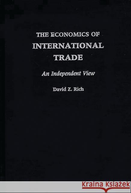 The Economics of International Trade: An Independent View Rich, David 9780899307534 Quorum Books - książka