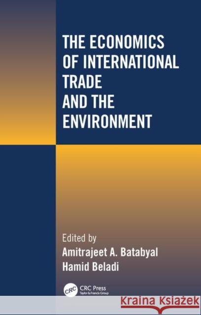 The Economics of International Trade and the Environment Amitrajeet A. Batabyal Hamid Beladi 9781566705301 CRC Press - książka