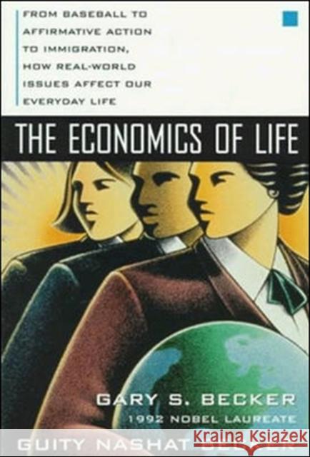 The Economics of Life: From Baseball to Affirmative Action to Immigration, How Real-World Issues Affect Our Everyday Life Gary Becker Guity Nashat Becker 9780070067097 McGraw-Hill Companies - książka