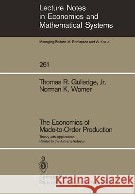 The Economics of Made-To-Order Production: Theory with Applications Related to the Airframe Industry Gulledge, Thomas R. 9783540160557 Springer - książka