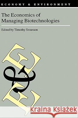 The Economics of Managing Biotechnologies Timothy M. Swanson T. M. Swanson 9781402004995 Kluwer Academic Publishers - książka