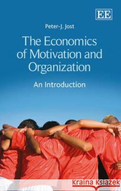 The Economics of Motivation and Organization: An Introduction Peter J. Jost   9781781004340 Edward Elgar Publishing Ltd - książka