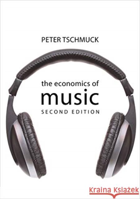 The Economics of Music Peter (University of Music & Performing Art Vienna) Tschmuck 9781788214278 Agenda Publishing - książka