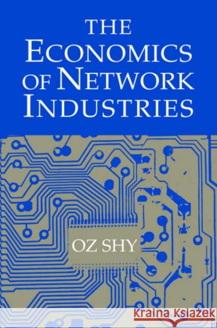 The Economics of Network Industries Oz Shy 9780521800952 Cambridge University Press - książka