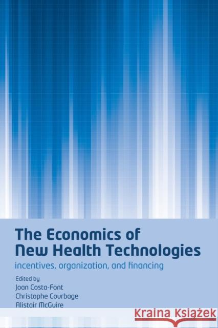 The Economics of New Health Technologies: Incentives, Organization, and Financing Costa-Font, Joan 9780199550685 Oxford University Press, USA - książka