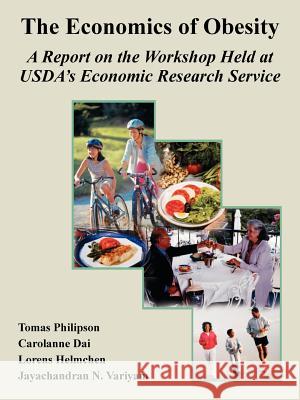 The Economics of Obesity: A Report on the Workshop Held at USDA's Economic Research Service Philipson, Tomas 9781410224408 University Press of the Pacific - książka