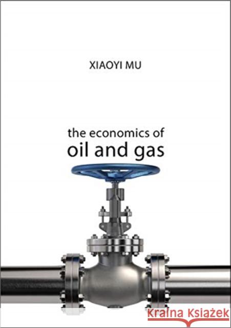 The Economics of Oil and Gas Xiaoyi Mu 9781911116271 Agenda Publishing - książka