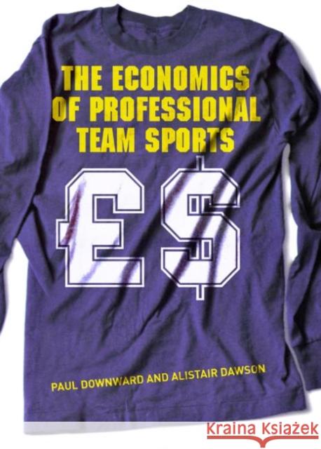 The Economics of Professional Team Sports Paul Downward Alistair Dawson 9780415208741 Routledge - książka