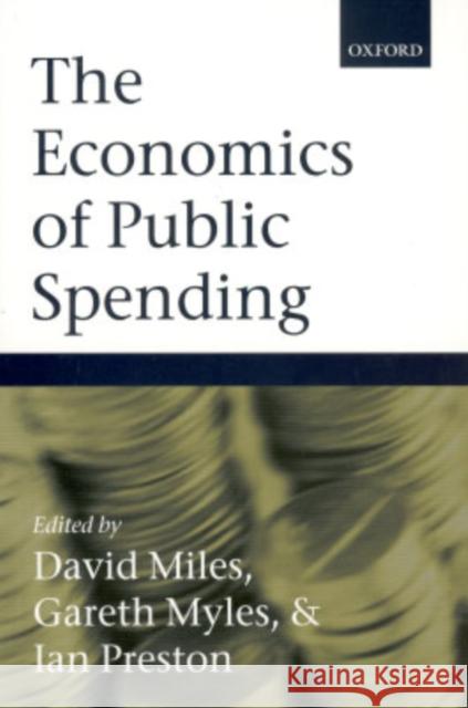 The Economics of Public Spending David Miles Gareth Myles Ian Preston 9780199260331 Oxford University Press - książka