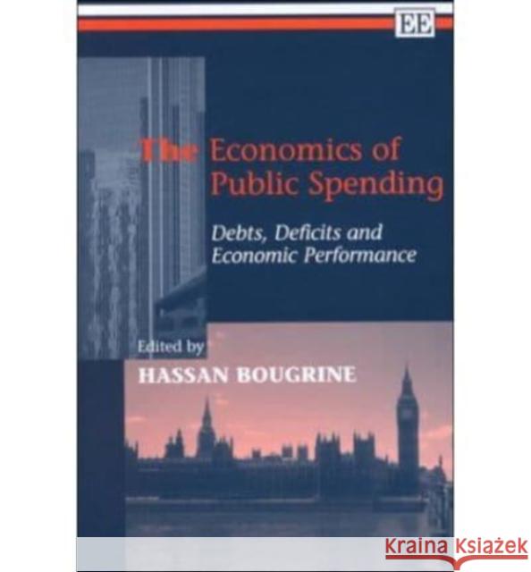 The Economics of Public Spending: Debts, Deficits and Economic Performance Hassan Bougrine 9781840643978 Edward Elgar Publishing Ltd - książka