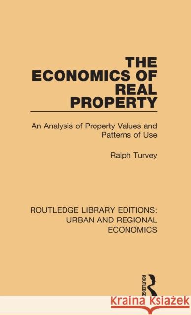 The Economics of Real Property: An Analysis of Property Values and Patterns of Use Ralph Turvey 9781138102231 Taylor and Francis - książka