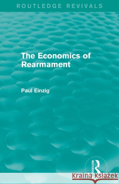 The Economics of Rearmament (Rev) Paul Einzig   9780415819565 Taylor and Francis - książka