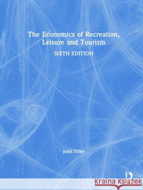 The Economics of Recreation, Leisure and Tourism John Tribe   9780367230814 Routledge - książka