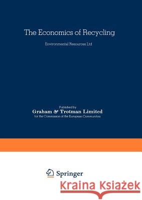 The Economics of Recycling Commission of the European Communities   Resources L Environmenta Environmental Resources Ltd 9780860101239 Springer - książka