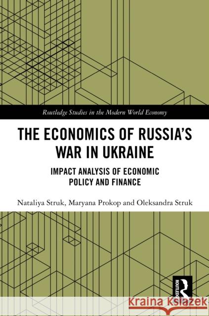 The Economics of Russia's War in Ukraine: Impact Analysis of Economic Policy and Finance Nataliya Struk Maryana Prokop Oleksandra Struk 9781032564173 Routledge - książka