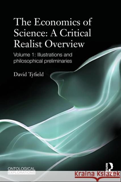 The Economics of Science: A Critical Realist Overview: Volume 1: Illustrations and Philosophical Preliminaries Tyfield, David 9780415688796  - książka