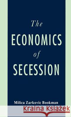 The Economics of Secession Milica Zarkovic Bookman 9780312084431 Palgrave MacMillan - książka