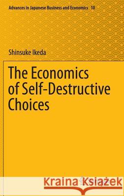 The Economics of Self-Destructive Choices Shinsuke Ikeda 9784431557920 Springer - książka