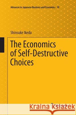 The Economics of Self-Destructive Choices Shinsuke Ikeda 9784431566946 Springer - książka