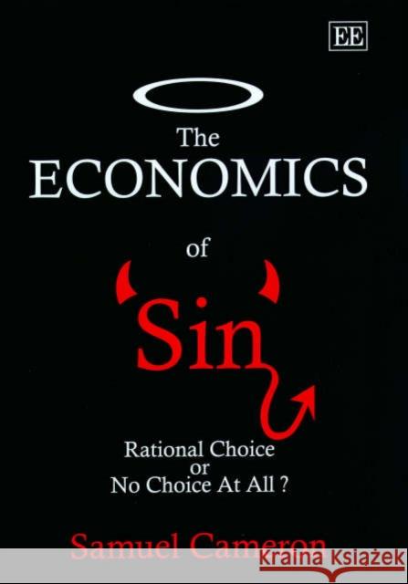 The Economics of Sin: Rational Choice or No Choice at All? Samuel Cameron 9781840648676 Edward Elgar Publishing Ltd - książka