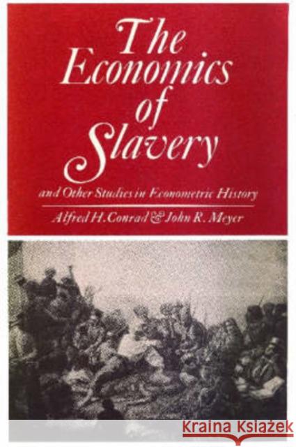 The Economics of Slavery : And Other Studies in Econometric History Alfred H. Conrad John R. Meyer 9780202309347 Aldine - książka