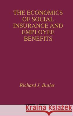 The Economics of Social Insurance and Employee Benefits Richard J. Butler 9780792382669 Kluwer Academic Publishers - książka