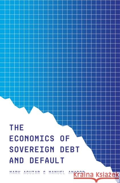The Economics of Sovereign Debt and Default Mark Aguiar Manuel Amador 9780691231433 Princeton University Press - książka