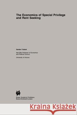 The Economics of Special Privilege and Rent Seeking G. Tullock 9789048157792 Not Avail - książka