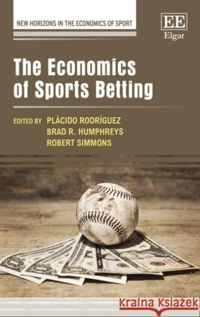The Economics of Sports Betting Placido Rodriguez Brad R. Humphreys Robert Simmons 9781785364549 Edward Elgar Publishing Ltd - książka