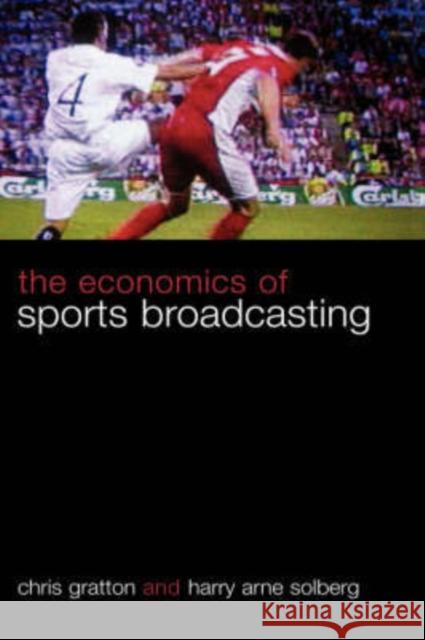 The Economics of Sports Broadcasting Chris Gratton Harry Solberg 9780415357791 Routledge - książka