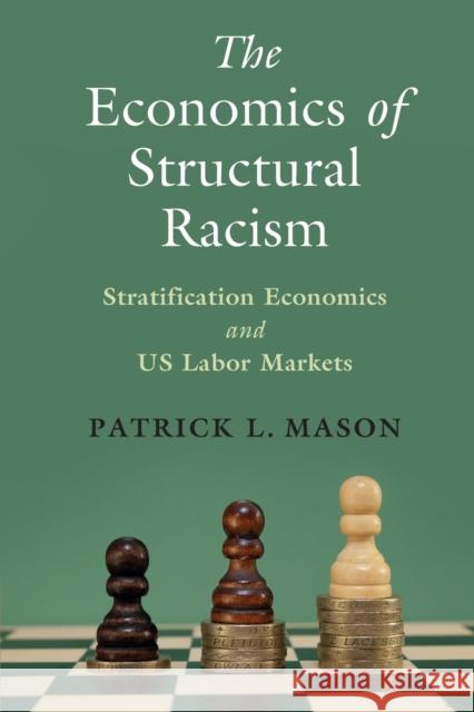 The Economics of Structural Racism Patrick L. (University of Massachusetts, Amherst) Mason 9781009290777 Cambridge University Press - książka