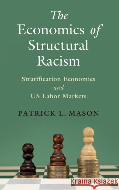 The Economics of Structural Racism Patrick L. (University of Massachusetts, Amherst) Mason 9781009290807 Cambridge University Press - książka