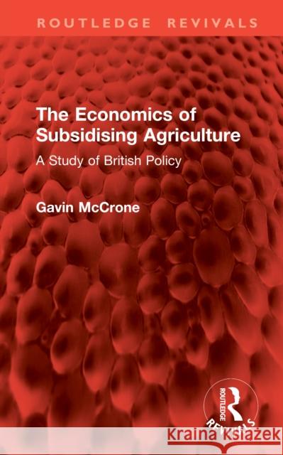 The Economics of Subsidising Agriculture: A Study of British Policy Gavin McCrone 9781041062455 Routledge - książka
