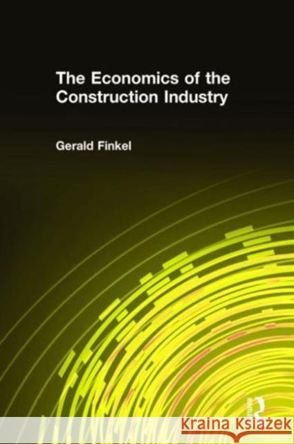 The Economics of the Construction Industry Gerald Finkel 9781563249860 M.E. Sharpe - książka