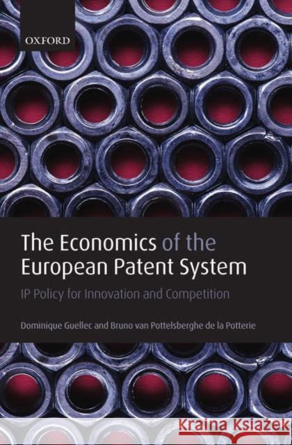The Economics of the European Patent System: IP Policy for Innovation and Competition Guellec, Dominique 9780199292066 Oxford University Press, USA - książka