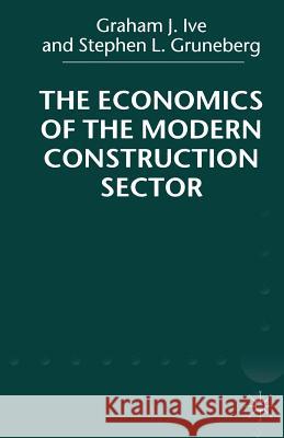 The Economics of the Modern Construction Sector Graham J. Ive Stephen L. Gruneberg 9780333626627 PALGRAVE MACMILLAN - książka