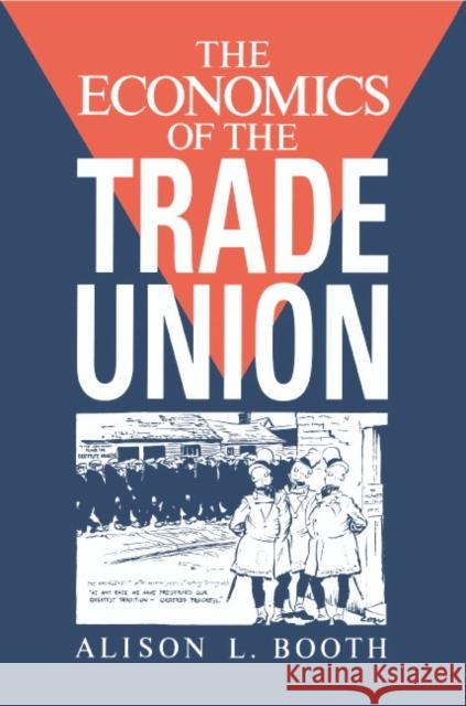 The Economics of the Trade Union Alison L. Booth 9780521468398 Cambridge University Press - książka