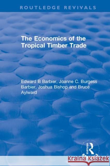 The Economics of the Tropical Timber Trade Edward B. Barbier Joanne C. Burges Joshua Bishop 9780367369910 Routledge - książka