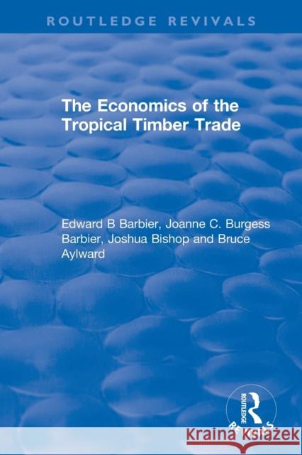 The Economics of the Tropical Timber Trade Edward B. Barbier Joanne C. Burges Joshua Bishop 9780367369941 Routledge - książka