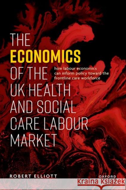 The Economics of the UK Health and Social Care Labour Market Robert Elliott 9780198883142 Oxford University Press, USA - książka